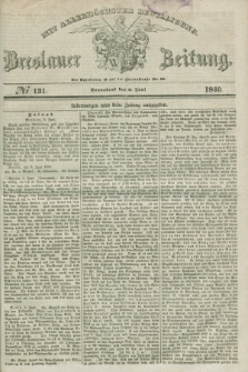 Breslauer Zeitung : mit allerhöchster Bewilligung. 1840, № 131 (6 Juni) + dod.