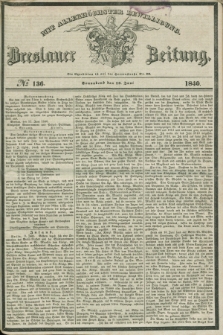 Breslauer Zeitung : mit allerhöchster Bewilligung. 1840, № 136 (13 Juni) + dod.