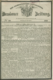 Breslauer Zeitung : mit allerhöchster Bewilligung. 1840, № 138 (16 Juni)