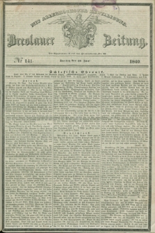 Breslauer Zeitung : mit allerhöchster Bewilligung. 1840, № 141 (19 Juni) + dod.