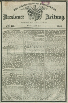 Breslauer Zeitung : mit allerhöchster Bewilligung. 1840, № 149 (29 Juni) + dod.