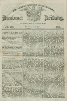 Breslauer Zeitung : mit allerhöchster Bewilligung. 1840, № 152 (2 Juli) + dod.