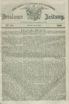 Breslauer Zeitung : mit allerhöchster Bewilligung. 1840, № 177 (31 Juli)