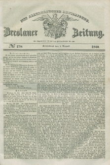 Breslauer Zeitung : mit allerhöchster Bewilligung. 1840, № 178 (1 August) + dod.