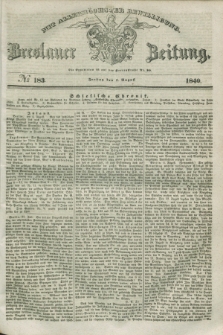 Breslauer Zeitung : mit allerhöchster Bewilligung. 1840, № 183 (7 August) + dod.