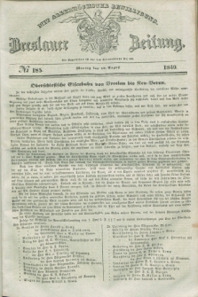 Breslauer Zeitung : mit allerhöchster Bewilligung. 1840, № 185 (10 August) + dod.
