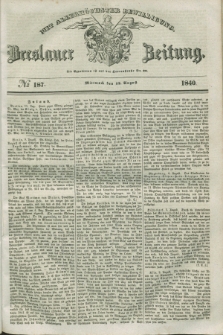 Breslauer Zeitung : mit allerhöchster Bewilligung. 1840, № 187 (12 August) + dod.