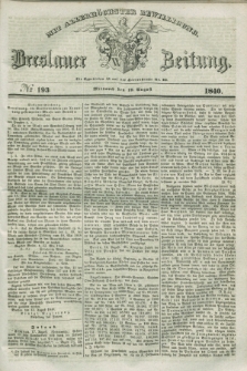 Breslauer Zeitung : mit allerhöchster Bewilligung. 1840, № 193 (19 August) + dod.