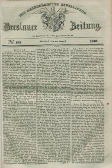 Breslauer Zeitung : mit allerhöchster Bewilligung. 1840, № 199 (26 August) + dod.