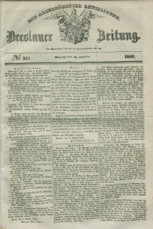 Breslauer Zeitung : mit allerhöchster Bewilligung. 1840, № 251 (26 Oktober) + dod.