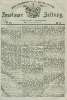 Breslauer Zeitung : mit allerhöchster Bewilligung. 1841, № 16 (20 Januar) + dod.