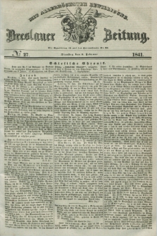 Breslauer Zeitung : mit allerhöchster Bewilligung. 1841, № 27 (2 Februar) + dod.