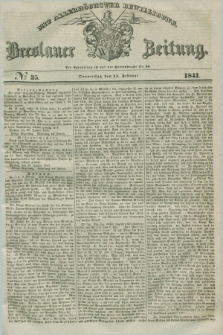 Breslauer Zeitung : mit allerhöchster Bewilligung. 1841, № 35 (11 Februar) + dod.