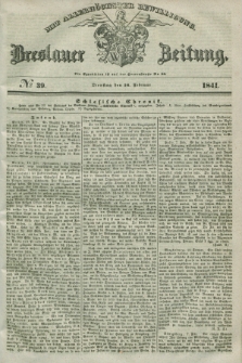 Breslauer Zeitung : mit allerhöchster Bewilligung. 1841, № 39 (16 Februar) + dod.