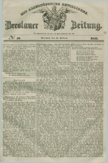 Breslauer Zeitung : mit allerhöchster Bewilligung. 1841, № 40 (17 Februar) + dod.