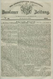 Breslauer Zeitung : mit allerhöchster Bewilligung. 1841, № 66 (19 März) + dod.