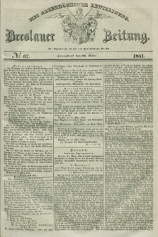 Breslauer Zeitung : mit allerhöchster Bewilligung. 1841, № 67 (20 März) + dod.