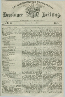 Breslauer Zeitung : mit allerhöchster Bewilligung. 1841, № 70 (24 März) + dod.