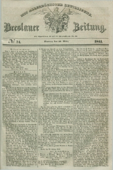 Breslauer Zeitung : mit allerhöchster Bewilligung. 1841, № 74 (29 März) + dod.
