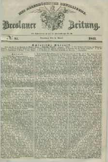 Breslauer Zeitung : mit allerhöchster Bewilligung. 1841, № 81 (6 April) + dod.