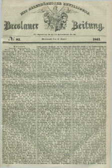 Breslauer Zeitung : mit allerhöchster Bewilligung. 1841, № 82 (7 April) + dod.