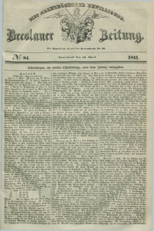 Breslauer Zeitung : mit allerhöchster Bewilligung. 1841, № 84 (10 April) + dod.