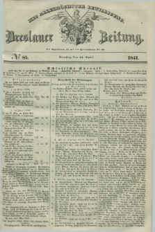 Breslauer Zeitung : mit allerhöchster Bewilligung. 1841, № 85 (13 April) + dod.