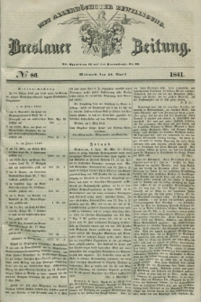 Breslauer Zeitung : mit allerhöchster Bewilligung. 1841, № 86 (14 April) + dod.