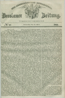 Breslauer Zeitung : mit allerhöchster Bewilligung. 1841, № 87 (15 April) + dod.
