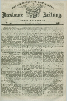 Breslauer Zeitung : mit allerhöchster Bewilligung. 1841, № 92 (21 April) + dod.