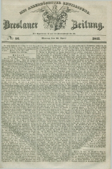 Breslauer Zeitung : mit allerhöchster Bewilligung. 1841, № 96 (26 April) + dod.