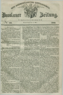 Breslauer Zeitung : mit allerhöchster Bewilligung. 1841, № 101 (1 Mai) + dod.