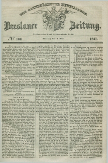 Breslauer Zeitung : mit allerhöchster Bewilligung. 1841, № 102 (3 Mai) + dod.