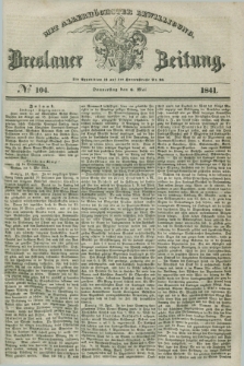 Breslauer Zeitung : mit allerhöchster Bewilligung. 1841, № 104 (6 Mai) + dod.