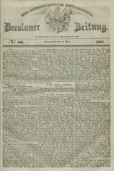 Breslauer Zeitung : mit allerhöchster Bewilligung. 1841, № 106 (8 Mai) + dod.