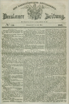Breslauer Zeitung : mit allerhöchster Bewilligung. 1841, № 112 (15 Mai) + dod.