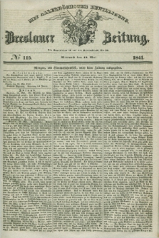 Breslauer Zeitung : mit allerhöchster Bewilligung. 1841, № 115 (19 Mai) + dod.