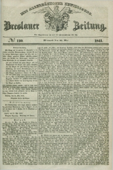 Breslauer Zeitung : mit allerhöchster Bewilligung. 1841, № 120 (26 Mai) + dod.