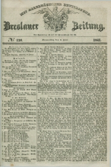 Breslauer Zeitung : mit allerhöchster Bewilligung. 1841, № 126 (3 Juni) + dod.