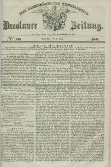 Breslauer Zeitung : mit allerhöchster Bewilligung. 1841, № 130 (8 Juni) + dod.