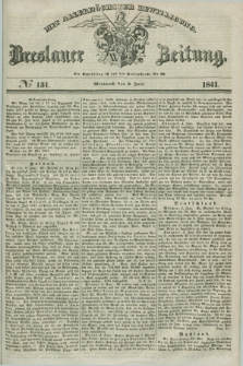 Breslauer Zeitung : mit allerhöchster Bewilligung. 1841, № 131 (9 Juni) + dod.