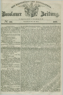 Breslauer Zeitung : mit allerhöchster Bewilligung. 1841, № 134 (12 Juni) + dod.