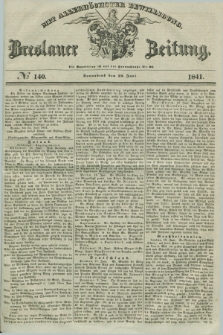 Breslauer Zeitung : mit allerhöchster Bewilligung. 1841, № 140 (19 Juni) + dod.