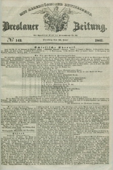 Breslauer Zeitung : mit allerhöchster Bewilligung. 1841, № 142 (22 Juni) + dod.