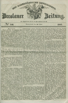 Breslauer Zeitung : mit allerhöchster Bewilligung. 1841, № 146 (26 Juni) + dod.