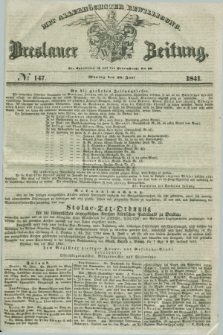 Breslauer Zeitung : mit allerhöchster Bewilligung. 1841, № 147 (28 Juni) + dod.