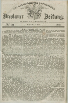 Breslauer Zeitung : mit allerhöchster Bewilligung. 1841, № 163 (16 Juli) + dod.