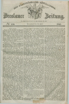 Breslauer Zeitung : mit allerhöchster Bewilligung. 1841, № 170 (24 Juli) + dod.