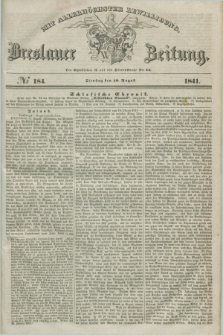 Breslauer Zeitung : mit allerhöchster Bewilligung. 1841, № 184 (10 August) + dod.