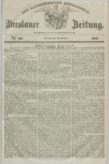 Breslauer Zeitung : mit allerhöchster Bewilligung. 1841, № 187 (13 August) + dod.